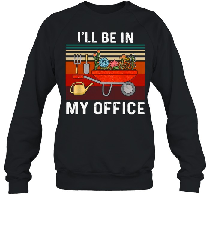 I’ll Be In My Office Gardening Vintage Unisex Sweatshirt