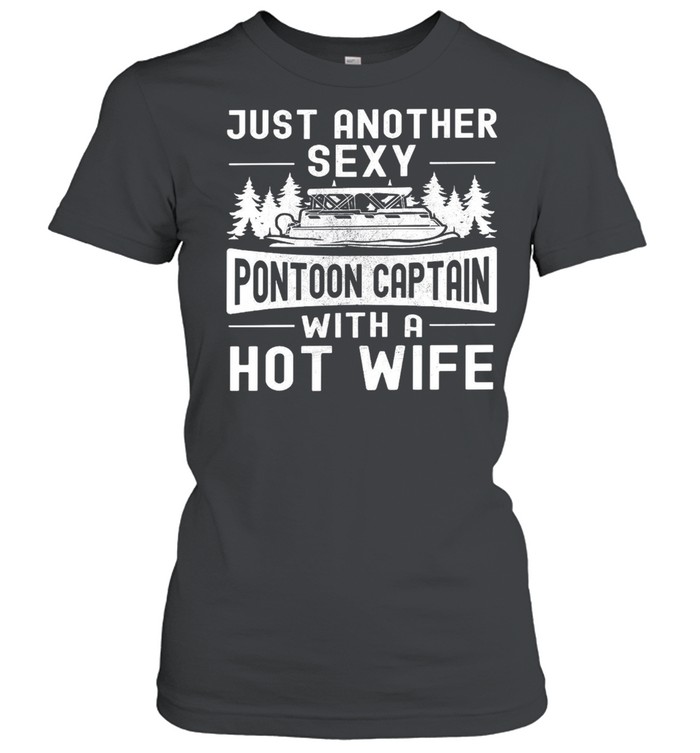 Just another sexy pontoon captain with a hot wife shirt Classic Women's T-shirt