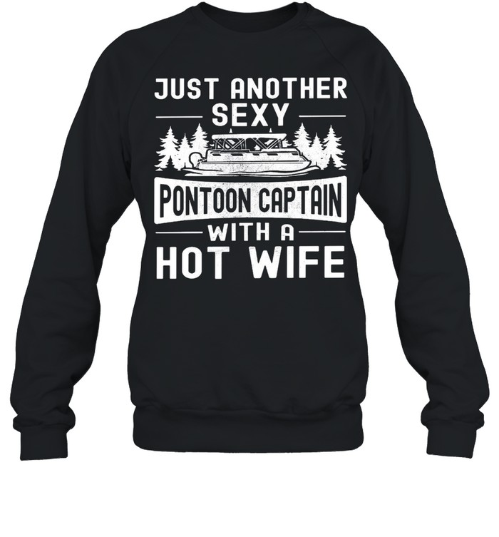 Just another sexy pontoon captain with a hot wife shirt Unisex Sweatshirt