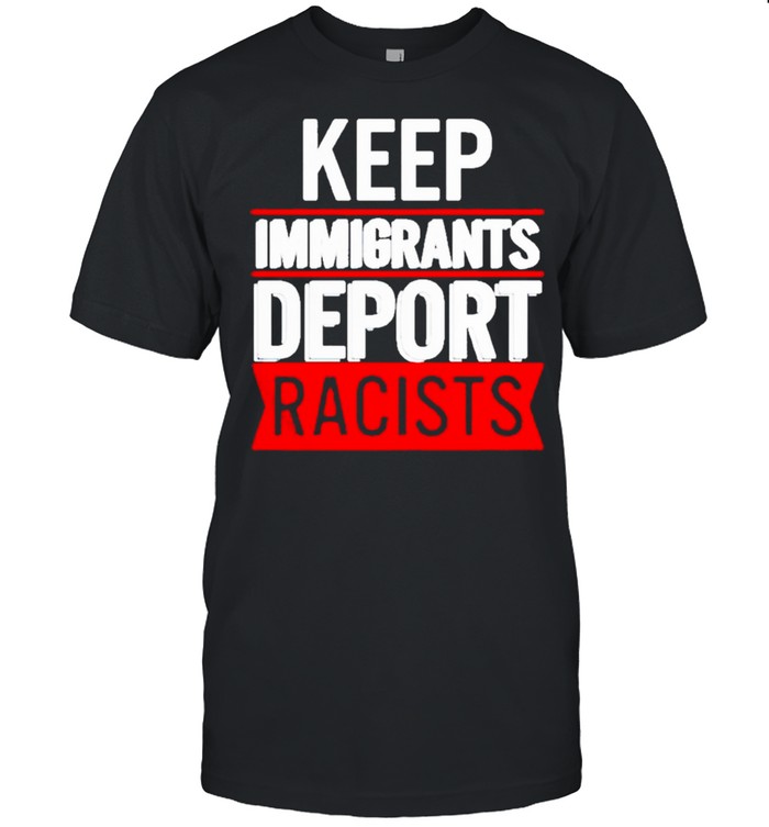 Keep Immigrants Deport Racists  Classic Men's T-shirt
