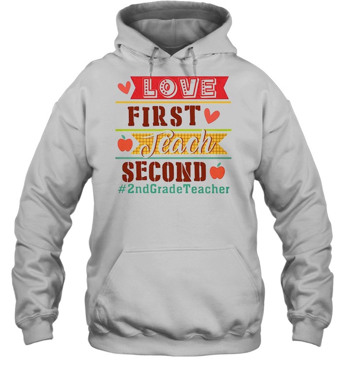 Love First Teach Second 2nd Grade Teacher Unisex Hoodie