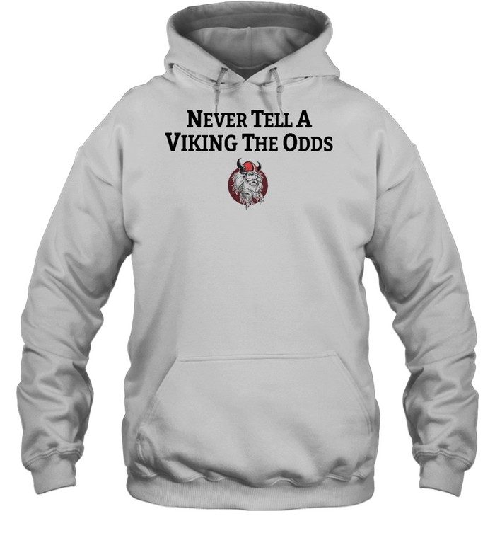 Never Tell A Viking The Odds Unisex Hoodie