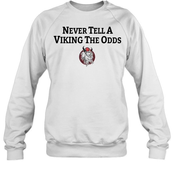 Never Tell A Viking The Odds Unisex Sweatshirt