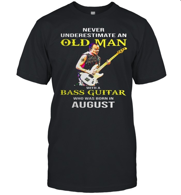 Never underestimate an old man with a bass guitar who was born in august shirt Classic Men's T-shirt