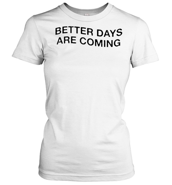 Premium better days are coming t-shirt Classic Women's T-shirt