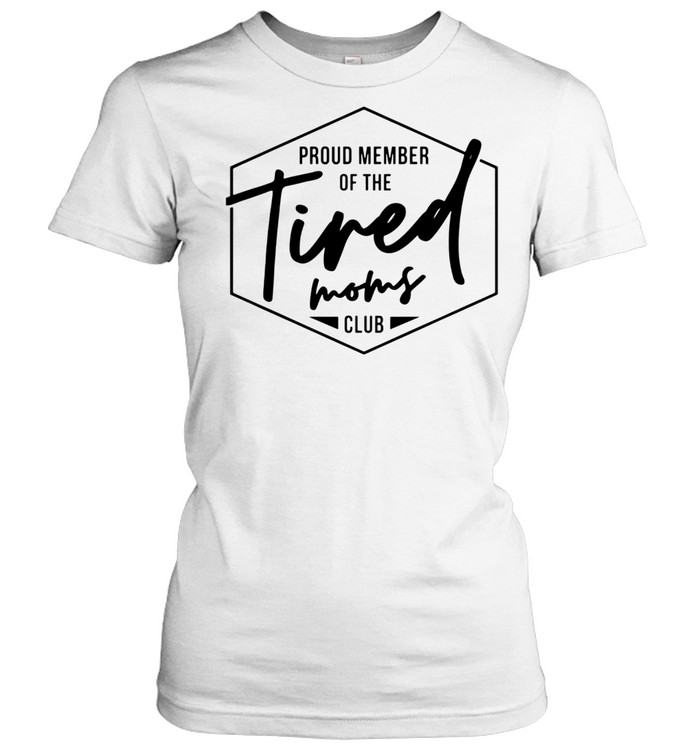 Proud Member Of The Tired Moms Club Classic Women's T-shirt