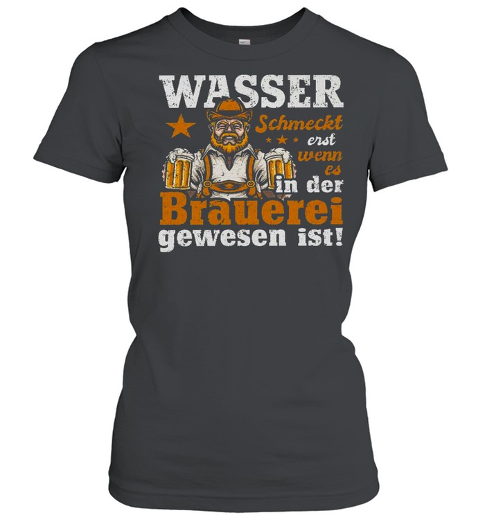 Wasser schmeckt erst wenn es in der brauerei gewesen ist shirt Classic Women's T-shirt