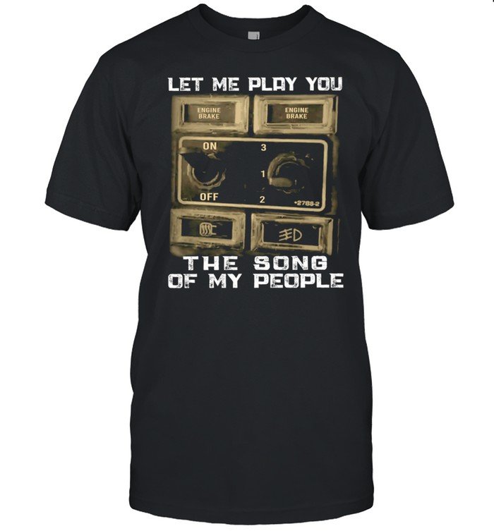 Let me play you the song of my people shirt