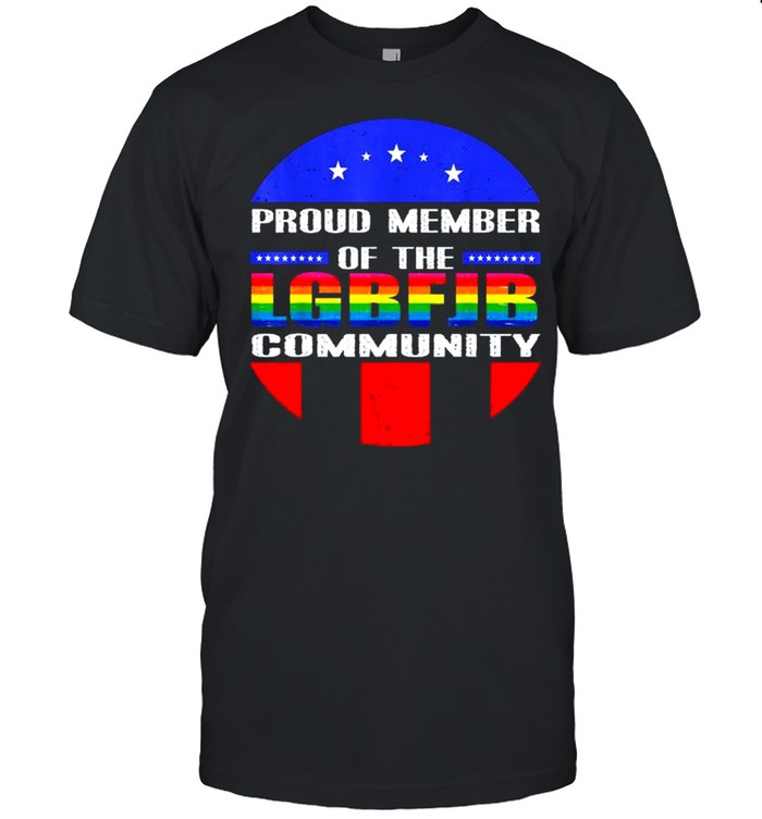 Proud Member Of LGBFJB Community Anti Joe Biden Tee Shirt - T 