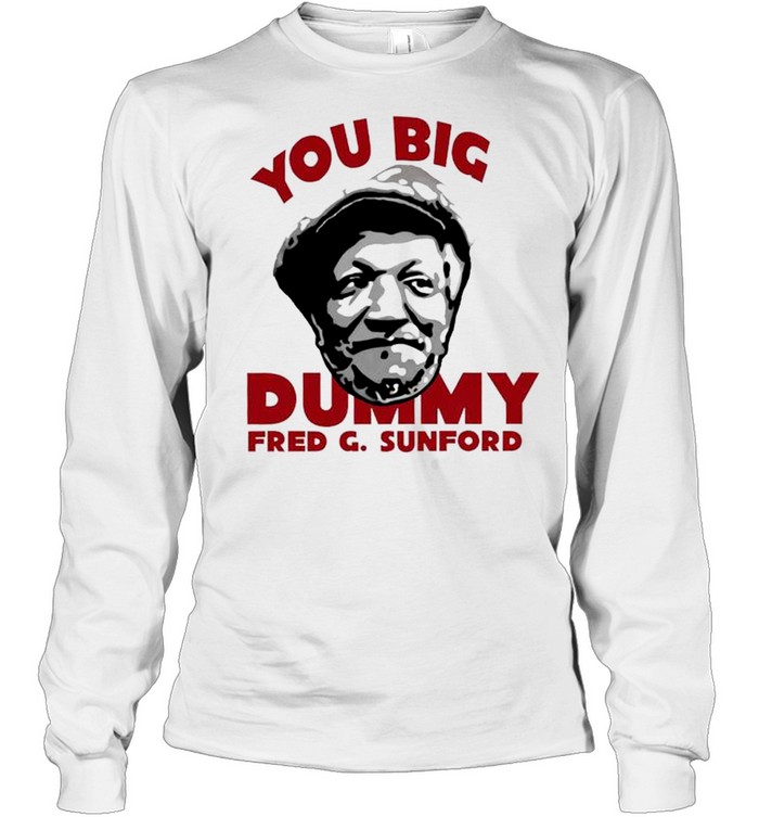 You big dummy fred g sunford shirt Long Sleeved T-shirt