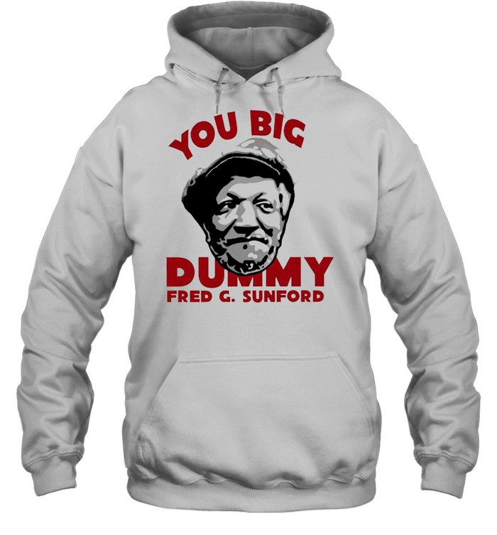 You big dummy fred g sunford shirt Unisex Hoodie