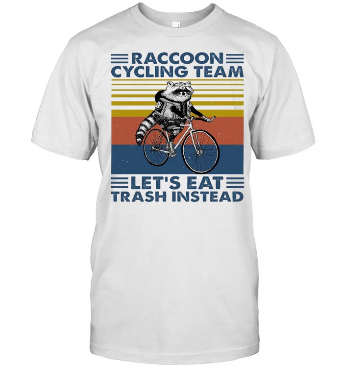 Raccoon cycling team let’s eat trash instead shirt