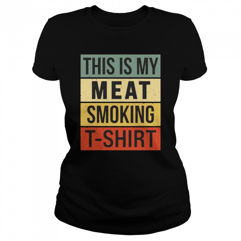 This Is My Meat Smoking Accessories Men Smokin Grill Classic Women's T-shirt