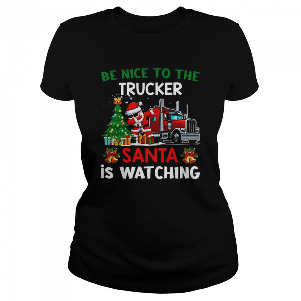 Trucker Christmas Be Nice To The Trucker Santa Is Watching Sweater Classic Women's T-shirt