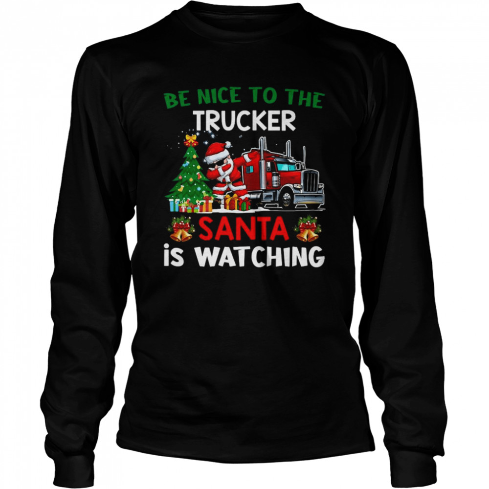 Trucker Christmas Be Nice To The Trucker Santa Is Watching Sweater Long Sleeved T-shirt