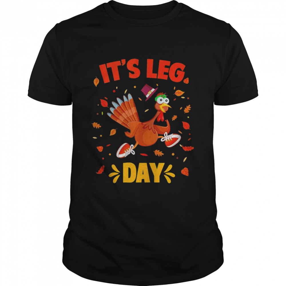 Turkey Exercise Workout Thanksgiving Gym Its Leg Day Classic Men's T-shirt