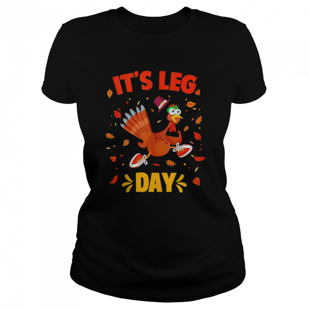 Turkey Exercise Workout Thanksgiving Gym Its Leg Day Classic Women's T-shirt