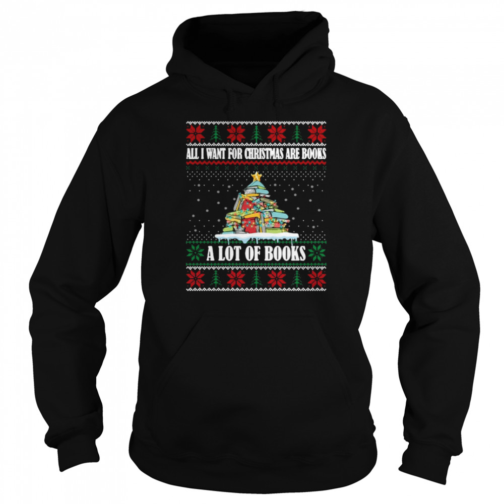 All I Want For Christmas Are Books A Lot Of Books Bookworm T-shirt Unisex Hoodie