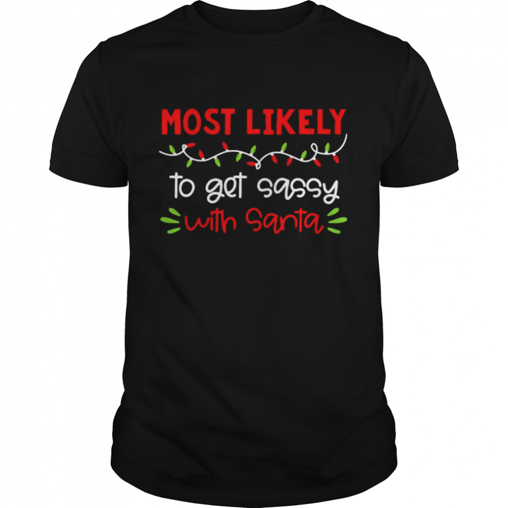 Most Likely To Get Sassy With Santa Christmas Light  Classic Men's T-shirt