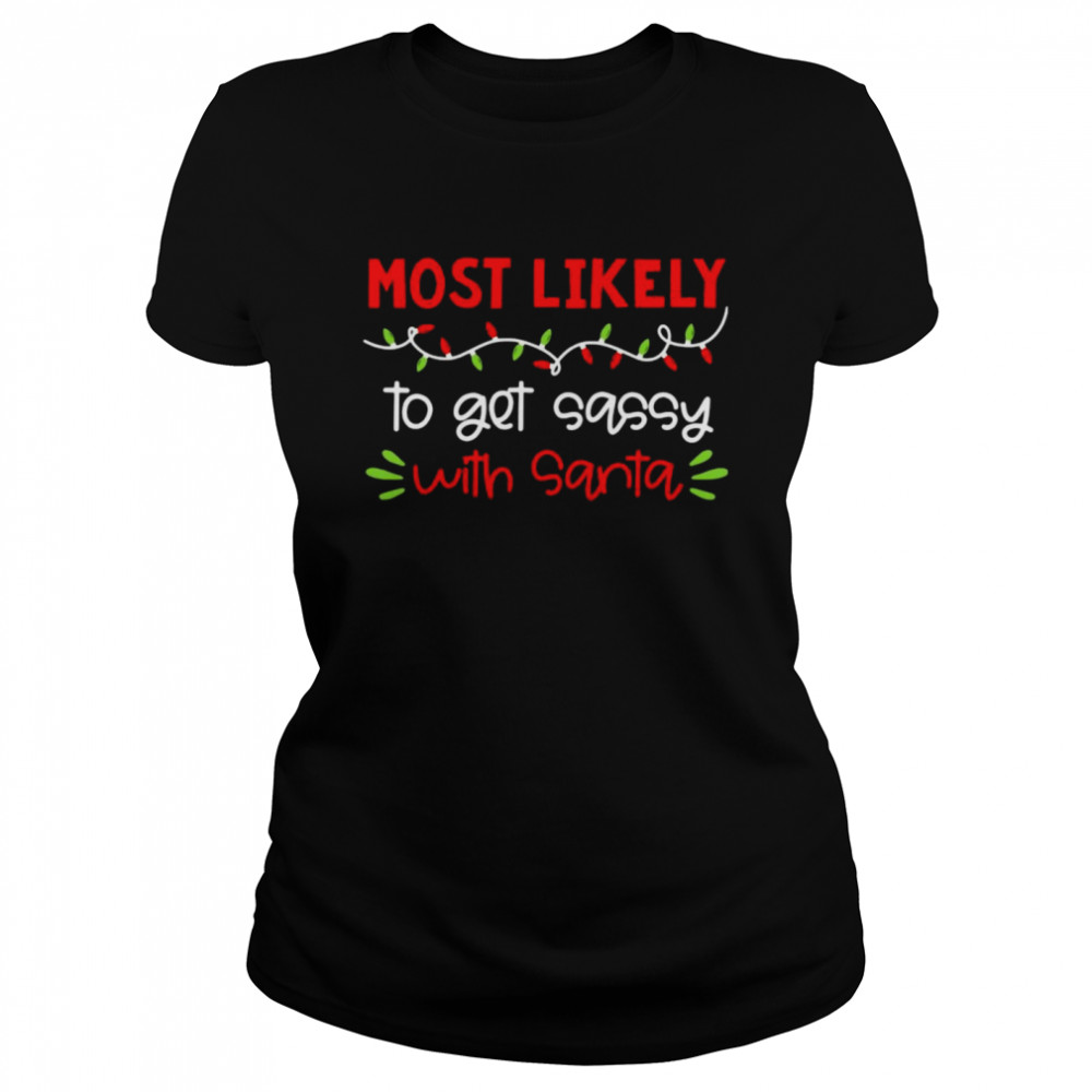 Most Likely To Get Sassy With Santa Christmas Light  Classic Women's T-shirt