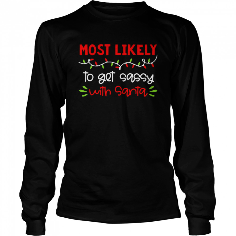 Most Likely To Get Sassy With Santa Christmas Light  Long Sleeved T-shirt