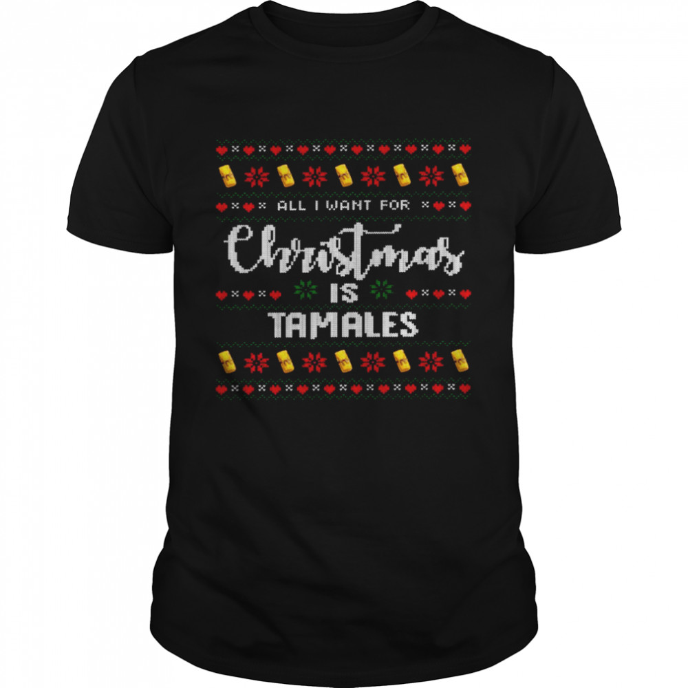All i want for christmas is tamales shirt Classic Men's T-shirt