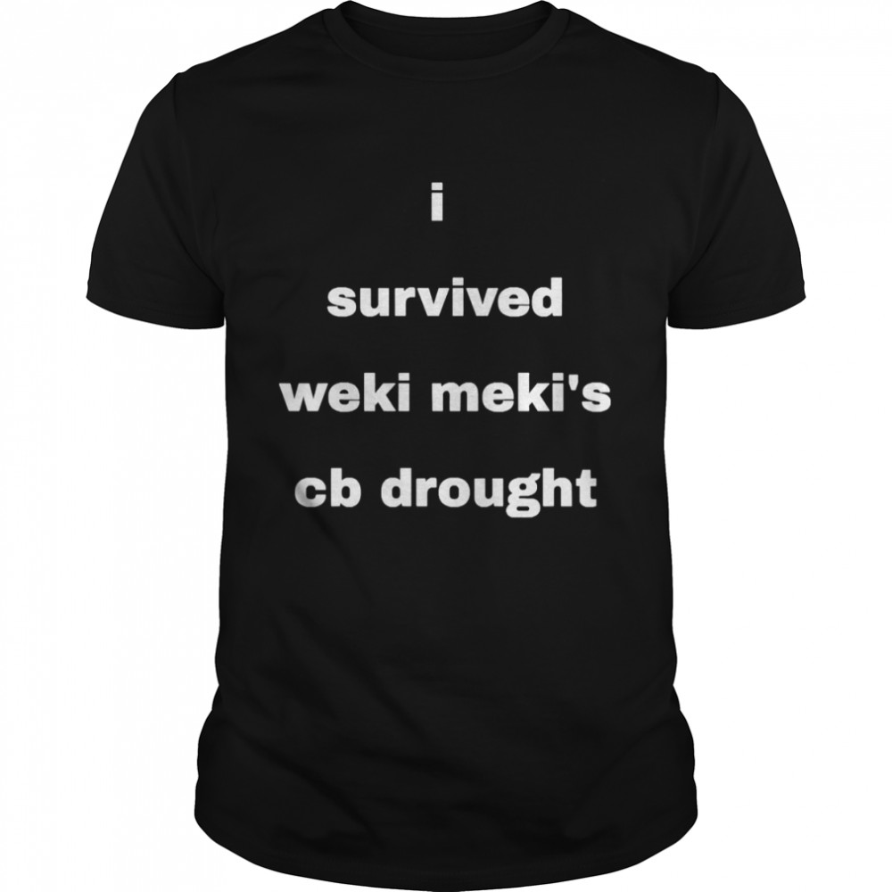 I Survived Weki Meki’s Cb Drought T-shirt