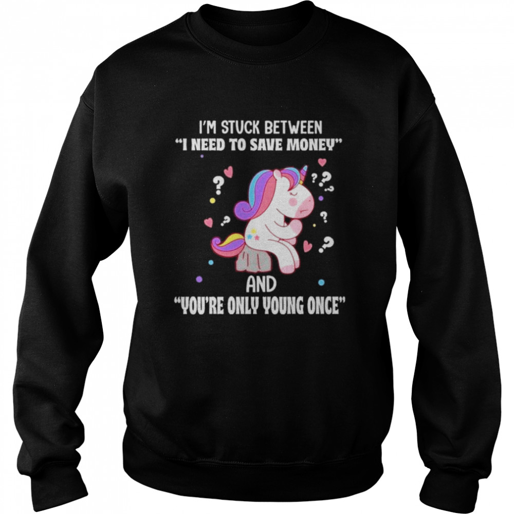 Unicron I’m Stuck between i need to save money and you’re only young once shirt Unisex Sweatshirt