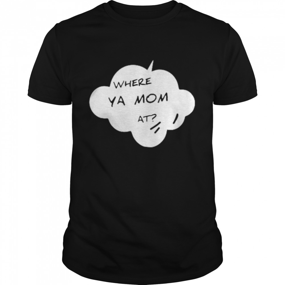 Where ya mom at shirt Classic Men's T-shirt
