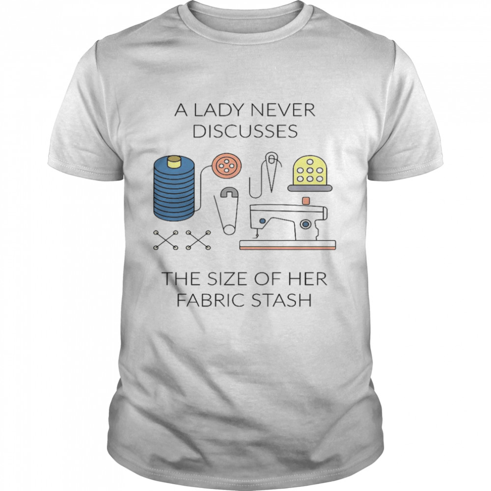 A lady never discusses the size of her fabric stash shirt Classic Men's T-shirt