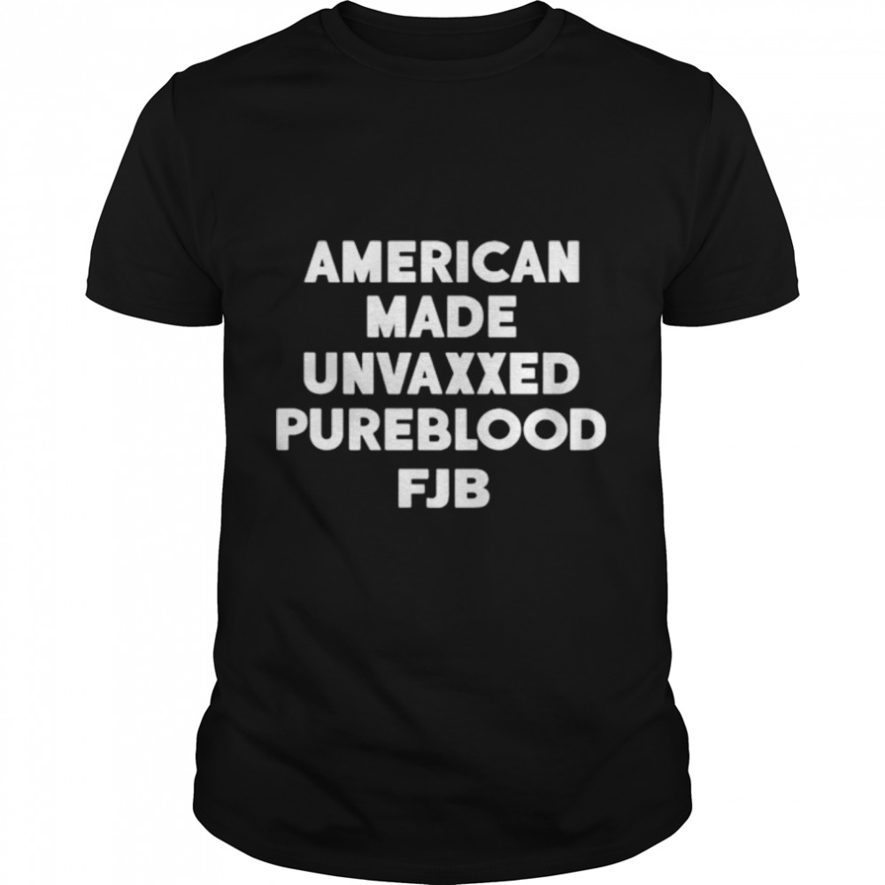 american made unvaxxed pureblood fuck Biden shirt
