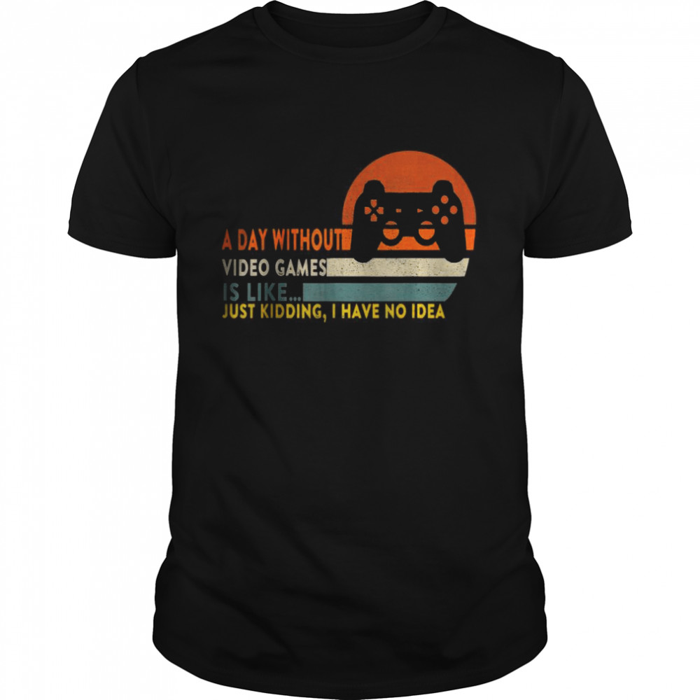 A Day Without Video Games Is Like Funny Gamer T- Classic Men's T-shirt