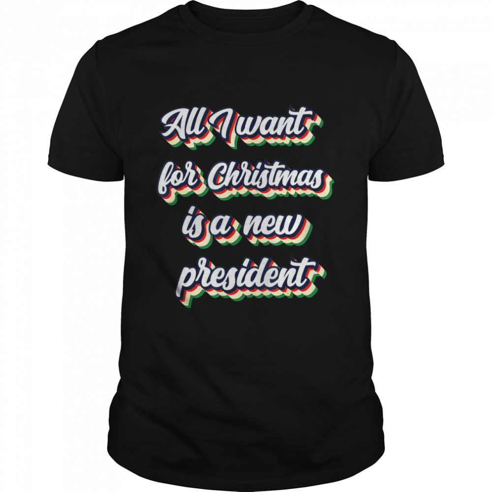 All I Want For Christmas Is A New President Retro Vintage Classic Men's T-shirt