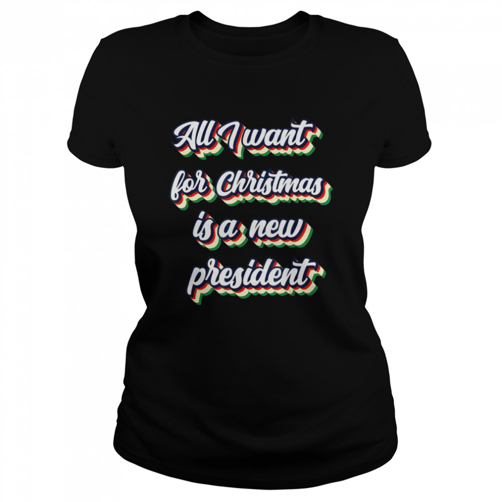 All I Want For Christmas Is A New President Retro Vintage Classic Women's T-shirt