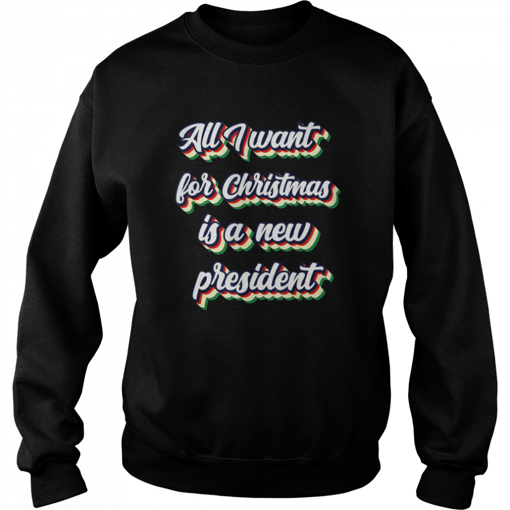 All I Want For Christmas Is A New President Retro Vintage Unisex Sweatshirt