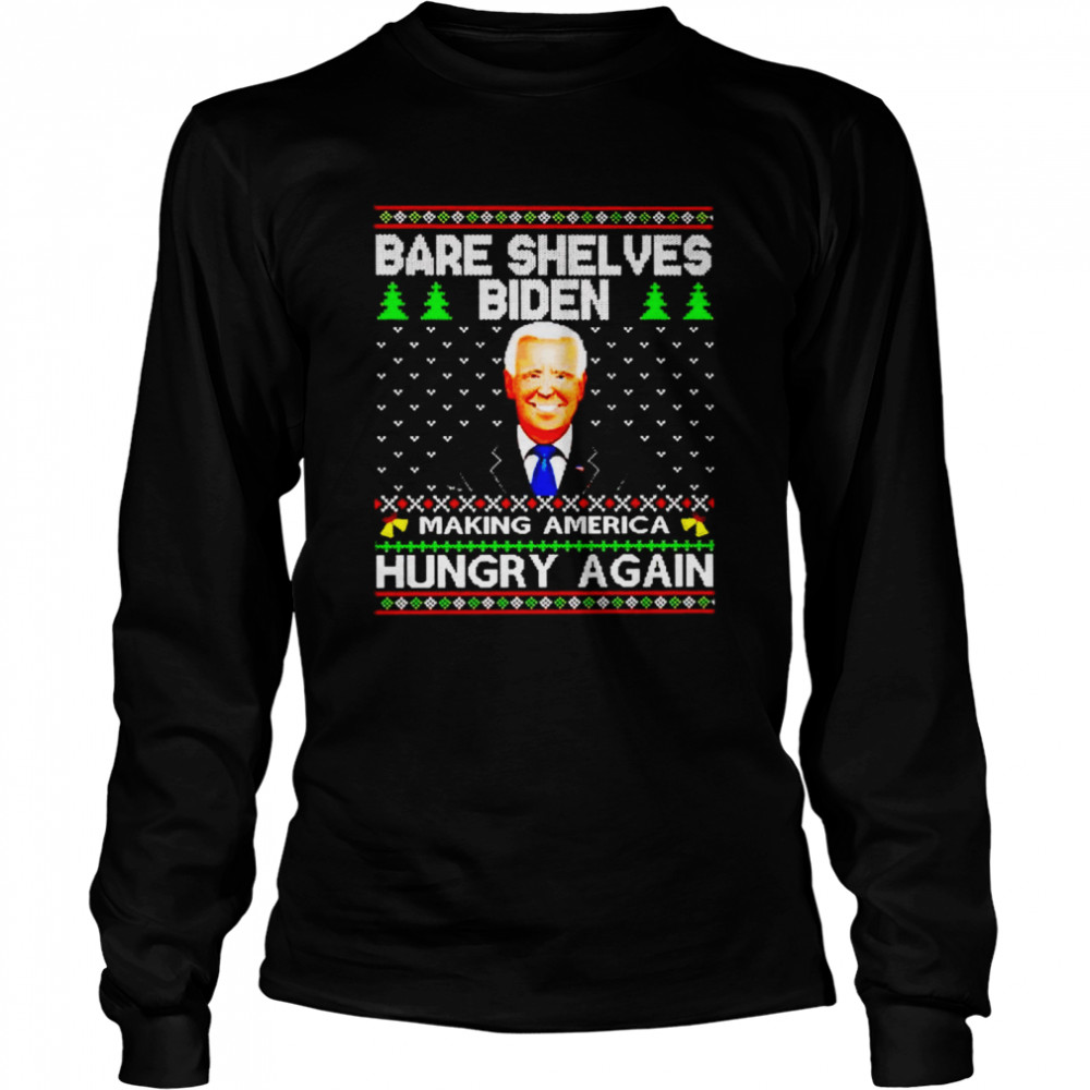 bare shelves Biden making America hungry again Christmas shirt Long Sleeved T-shirt