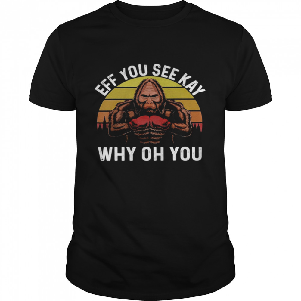 Bigfoot Eff You See Kay Why Oh You Classic Men's T-shirt