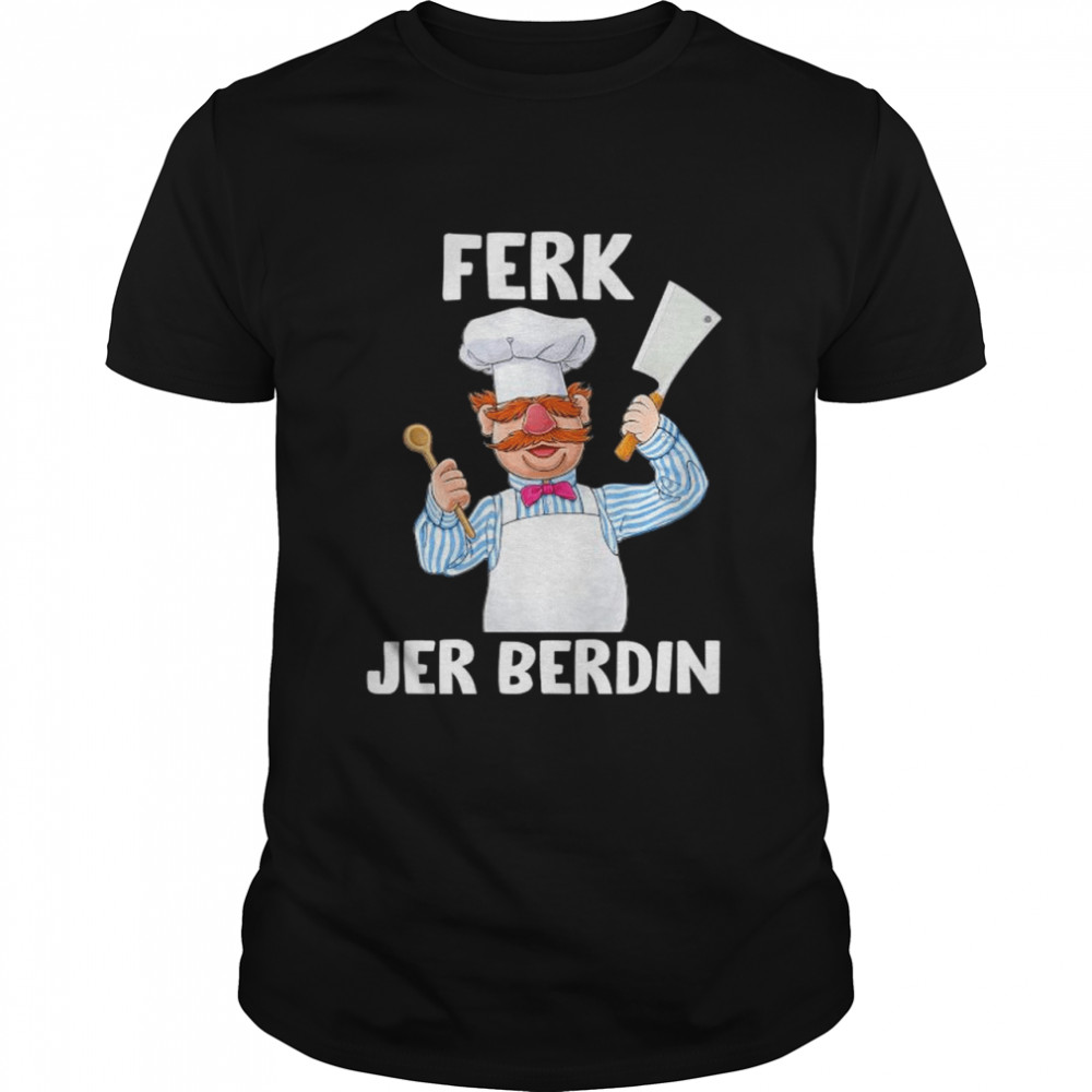 Ferk Jer Berdin The Swedish Chef Let’s Go Brandon T-shirt