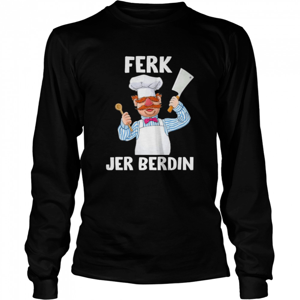 Ferk Jer Berdin The Swedish Chef Let’s Go Brandon T-shirt Long Sleeved T-shirt