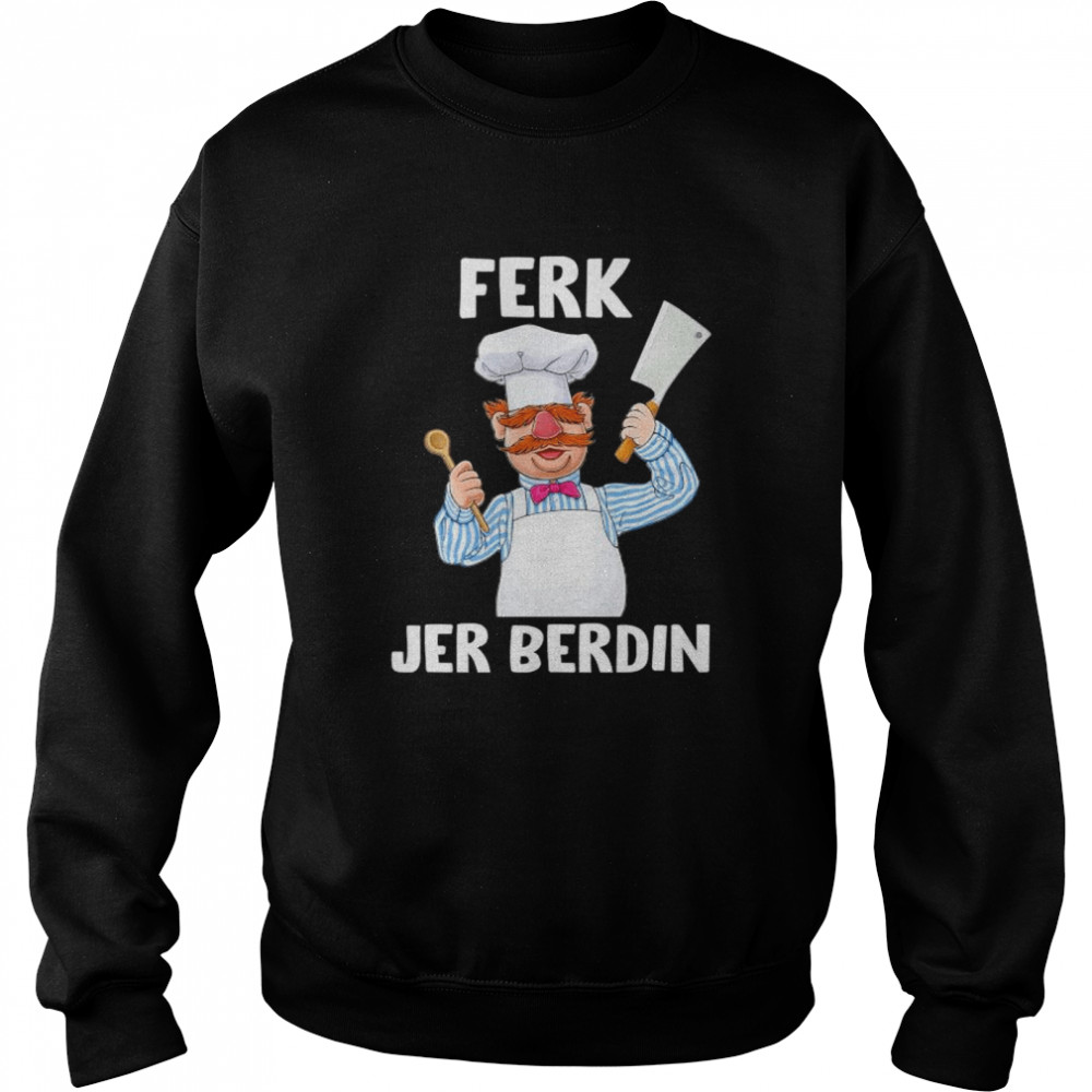 Ferk Jer Berdin The Swedish Chef Let’s Go Brandon T-shirt Unisex Sweatshirt