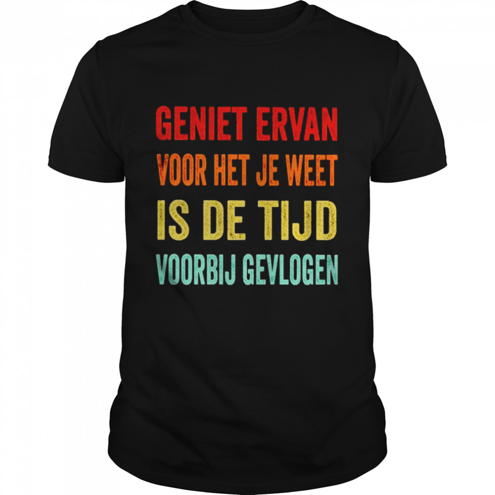 geniet ervan voor het je weet is de tijd voorbij gevlogen shirt Classic Men's T-shirt