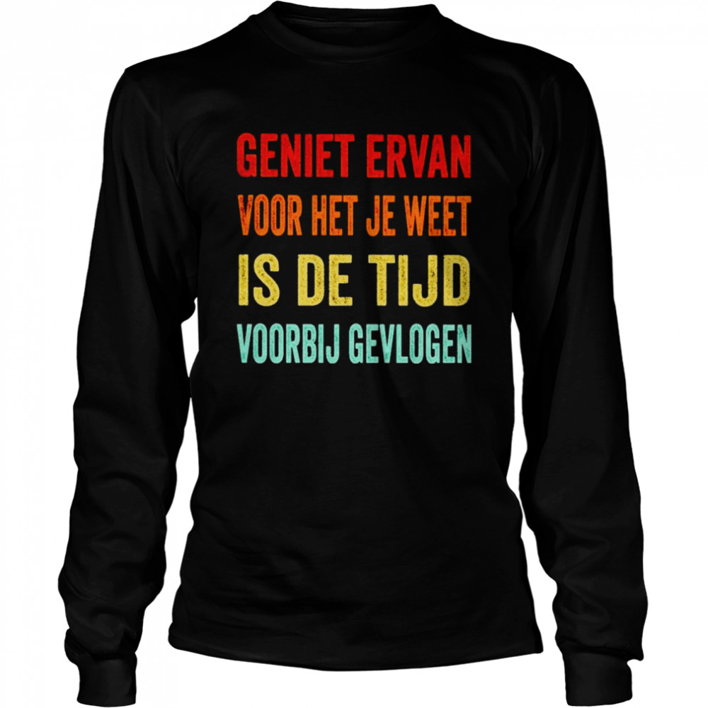 geniet ervan voor het je weet is de tijd voorbij gevlogen shirt Long Sleeved T-shirt