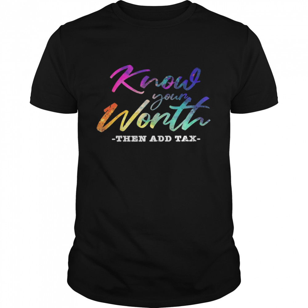 Know Your Worth Then And Tax  Classic Men's T-shirt