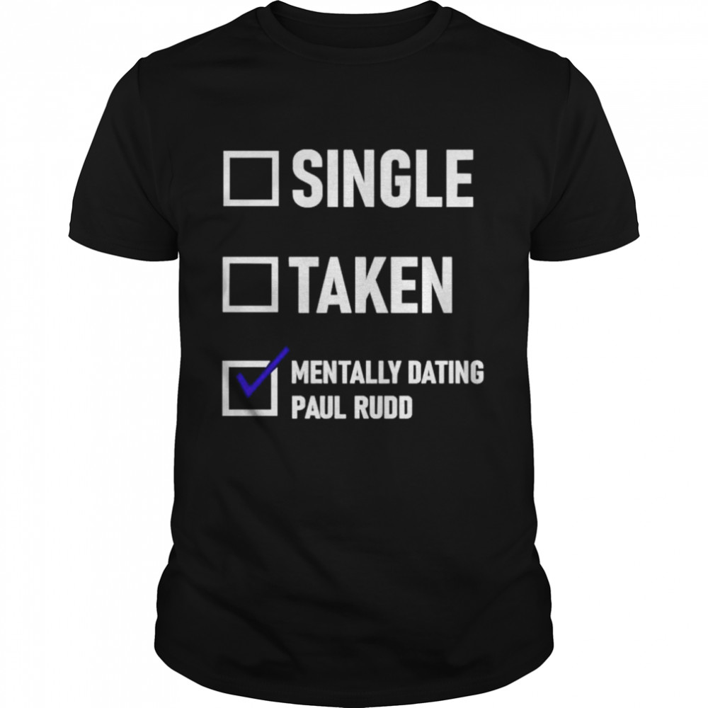 Mentally Dating Paul Rudd shirt Classic Men's T-shirt