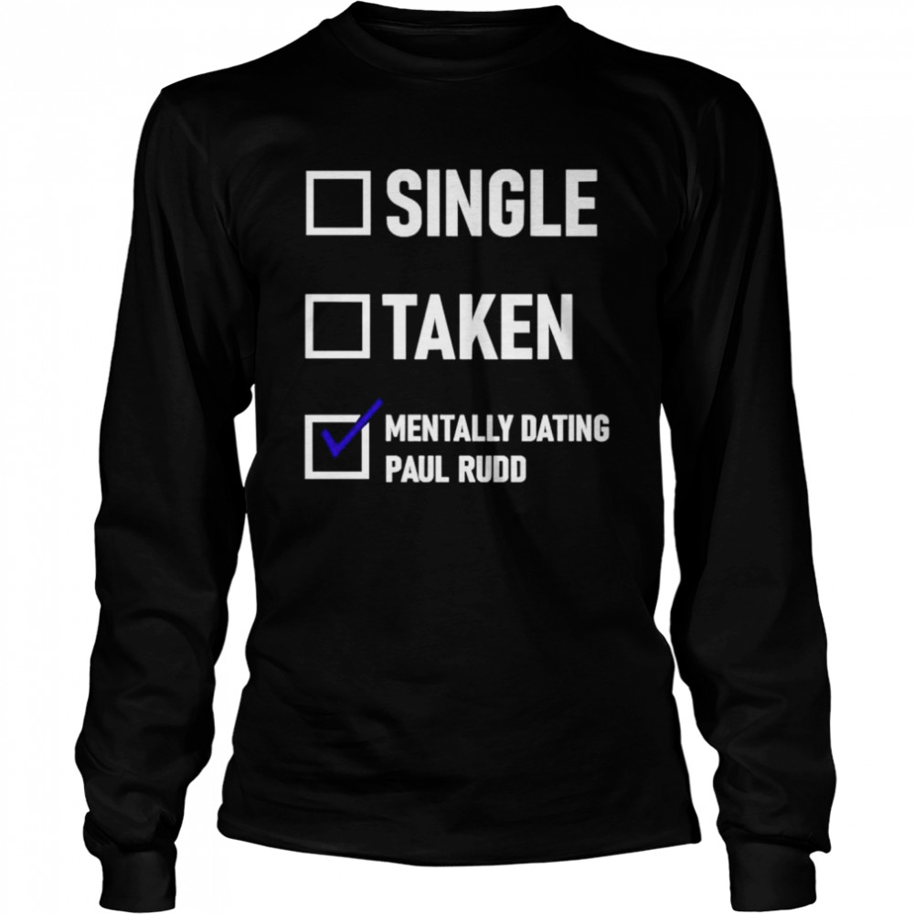 Mentally Dating Paul Rudd shirt Long Sleeved T-shirt