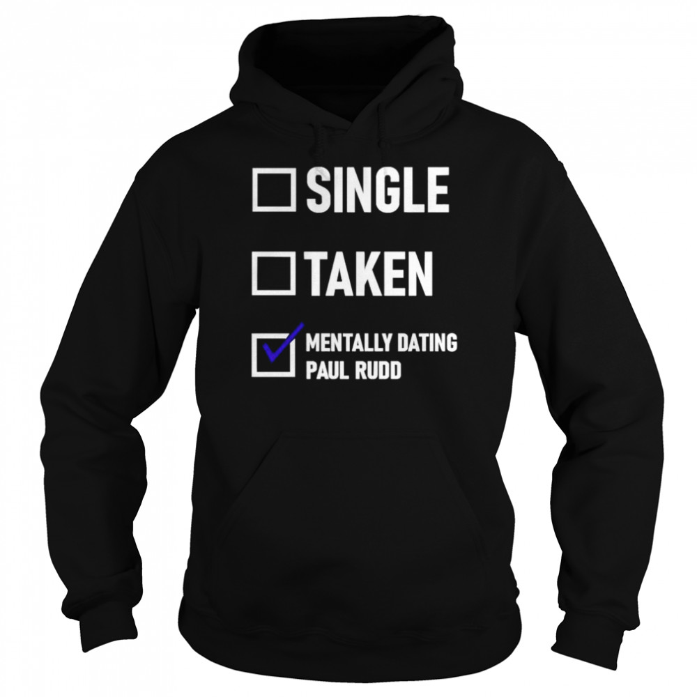 Mentally Dating Paul Rudd shirt Unisex Hoodie