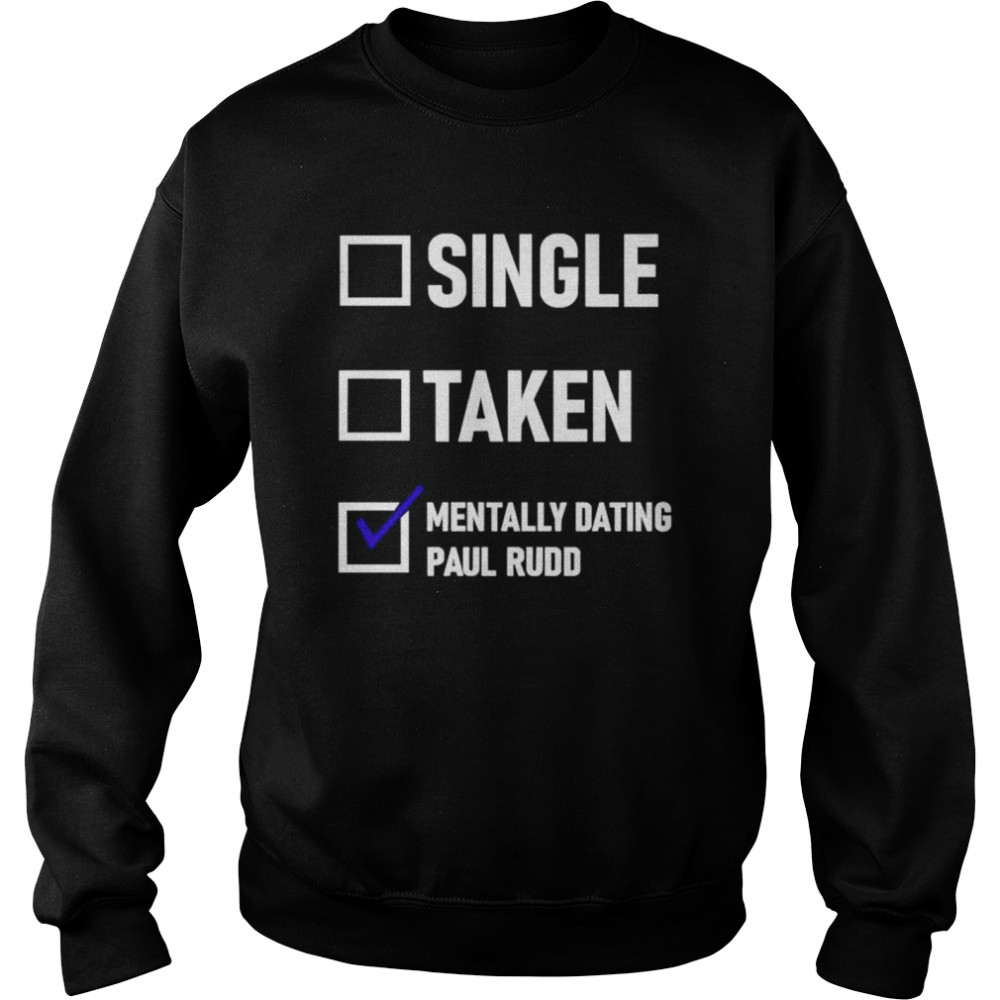 Mentally Dating Paul Rudd shirt Unisex Sweatshirt