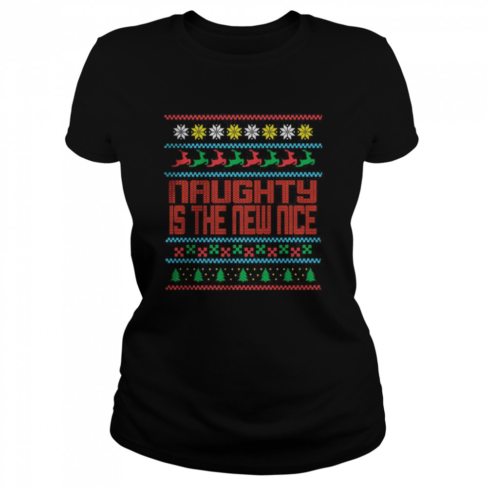 Naughty Is The New Nice Ugly Christmas T- Classic Women's T-shirt