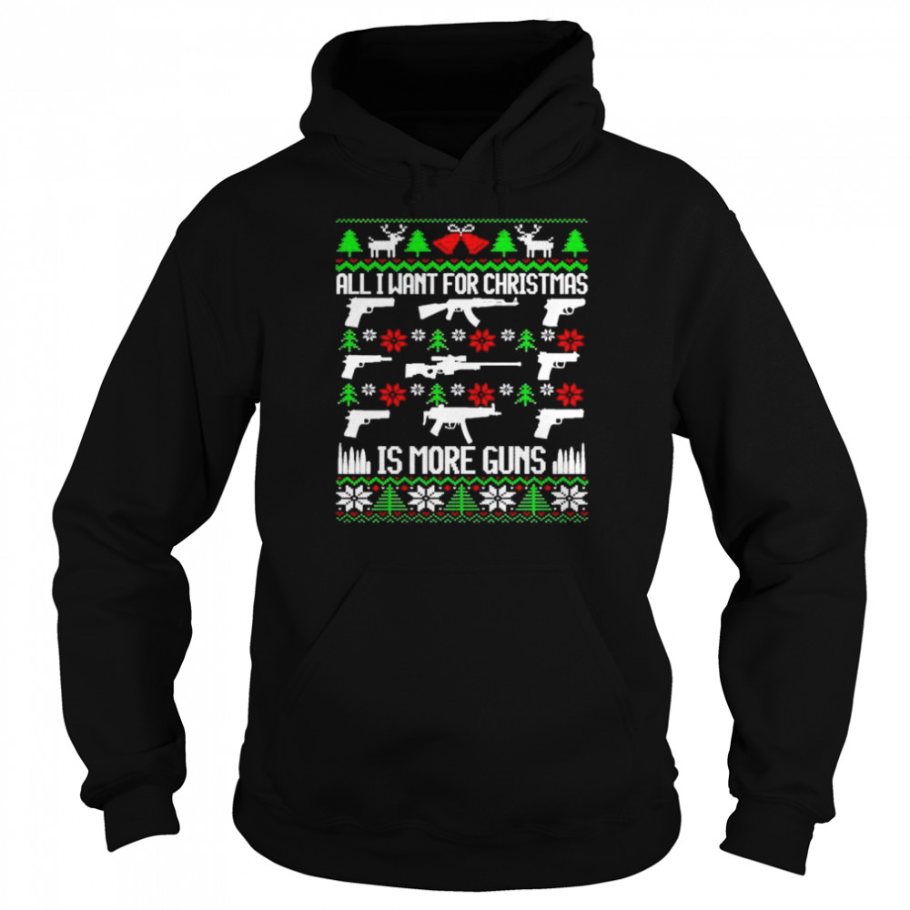 Nice all I want for Christmas is more guns sweater Unisex Hoodie