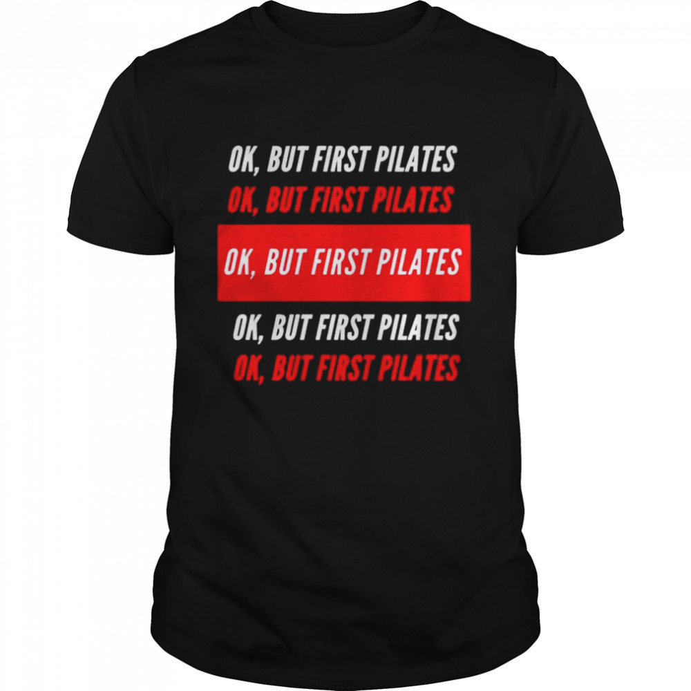 Ok but first pilates shirt Classic Men's T-shirt